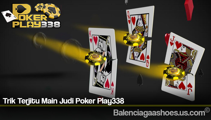 Trik Terjitu Main Judi Poker Play338